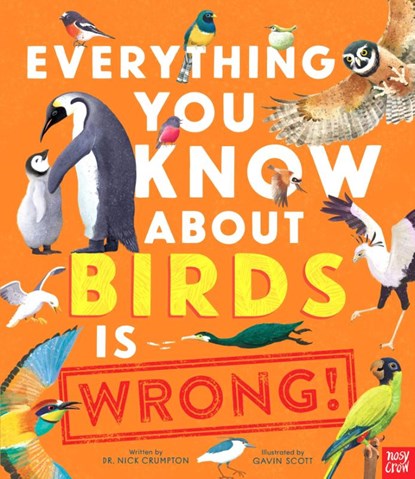 Everything You Know About Birds is Wrong!, Dr Nick Crumpton - Gebonden - 9781839949463