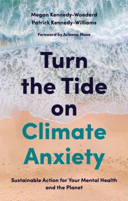 Turn the Tide on Climate Anxiety, Megan Kennedy-Woodard ; Dr. Patrick Kennedy-Williams - Paperback - 9781839970672