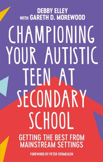 Championing Your Autistic Teen at Secondary School, Debby Elley ; Gareth D. Morewood - Paperback - 9781839970740