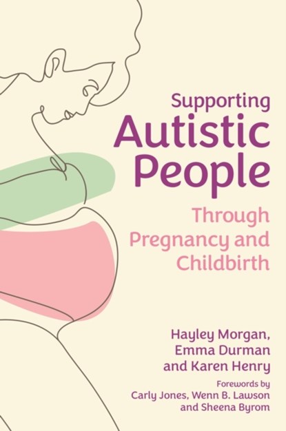 Supporting Autistic People Through Pregnancy and Childbirth, Hayley Morgan ; Emma Durman ; Karen Henry - Paperback - 9781839971051