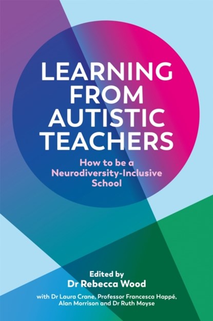 Learning From Autistic Teachers, Rebecca Wood ; Dr Laura Crane ; Francesca Happe ; Alan Morrison ; Ruth Moyse - Paperback - 9781839971266