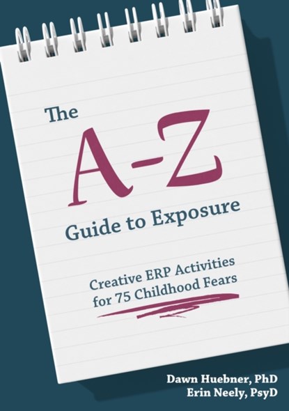 The A-Z Guide to Exposure, Dawn Huebner ; Erin Neely - Paperback - 9781839973222