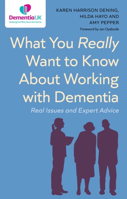 What You Really Want to Know About Working with Dementia, Karen Harrison Dening ; Hilda Hayo ; Amy Pepper - Paperback - 9781839976360