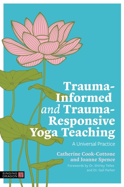 Trauma-Informed and Trauma-Responsive Yoga Teaching, Catherine Cook-Cottone ; Joanne Spence - Paperback - 9781839978166