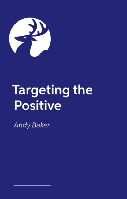 Targeting the Positive with Behaviours that Challenge, Andy Baker - Paperback - 9781839979002
