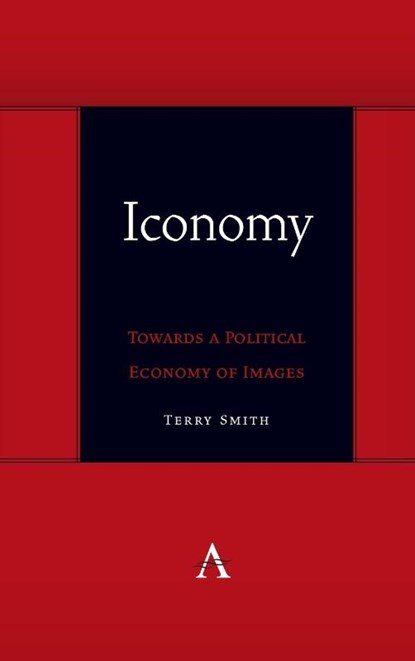Iconomy: Towards a Political Economy of Images, Terry Smith - Gebonden - 9781839984358