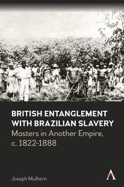 British Entanglement with Brazilian Slavery, Joseph Mulhern - Gebonden - 9781839984662