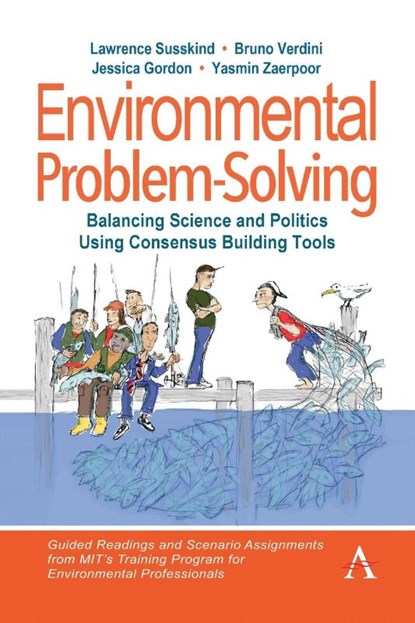 Environmental Problem-Solving: Balancing Science and Politics Using Consensus Building Tools, Lawrence Susskind ; Bruno Verdini ; Jessica Gordon ; Yasmin Zaerpoor - Paperback - 9781839986123