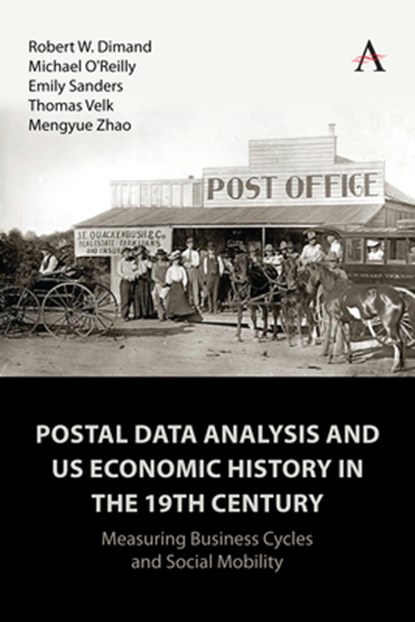 Postal Data Analysis and US Economic History in the 19th Century, Robert Dimand ; Michael O'Reilly ; Emily Sanders ; Thomas Velk - Paperback - 9781839990731