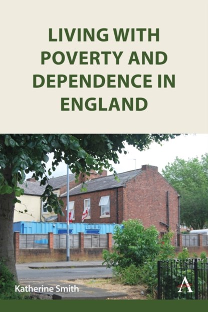 Living with Poverty and Dependence in England, Katherine Smith - Gebonden - 9781839991783