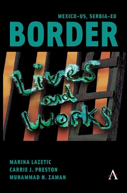 Mexico-US, Serbia-EU Border Lives and Works, Marina Lazetic ; Carrie Preston ; Muhammad Zaman - Gebonden - 9781839992704