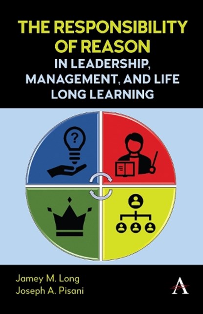 The Responsibility of Reason in Leadership, Management, and Life Long Learning, Jamey M. Long ; Joseph A. Pisani - Gebonden - 9781839993503