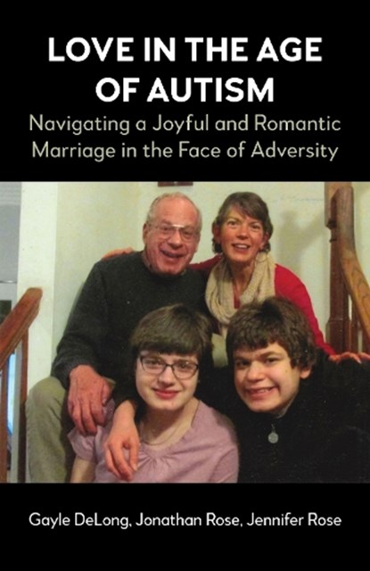 Love in the Age of Autism, Gayle DeLong ; Jonathan Rose ; Jennifer Rose - Paperback - 9781839994319