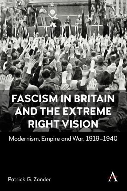 Fascism in Britain and the Extreme Right Vision, Patrick G. Zander - Gebonden - 9781839994692