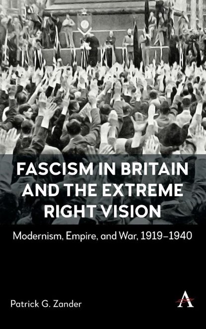 Fascism in Britain and the Extreme Right Vision, Patrick G. Zander - Gebonden - 9781839994692