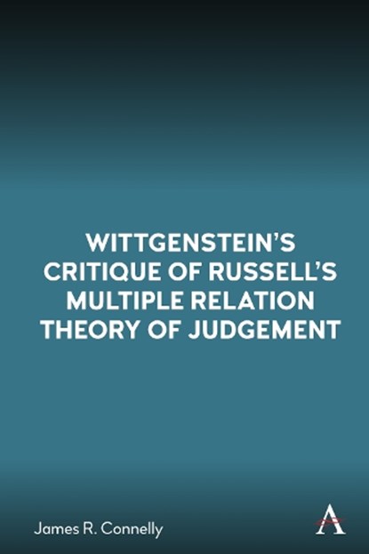 Wittgenstein’s Critique of Russell’s Multiple Relation Theory of Judgement, James R. Connelly - Paperback - 9781839994784
