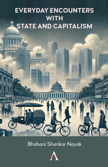 Everyday Encounters with State and Capitalism, Bhabani Shankar Nayak - Gebonden - 9781839994876