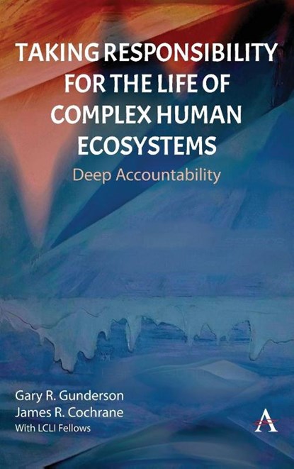 Taking Responsibility for the Life of Complex Human Ecosystems, Gary R. Gunderson ; James R. Cochrane - Gebonden - 9781839995330