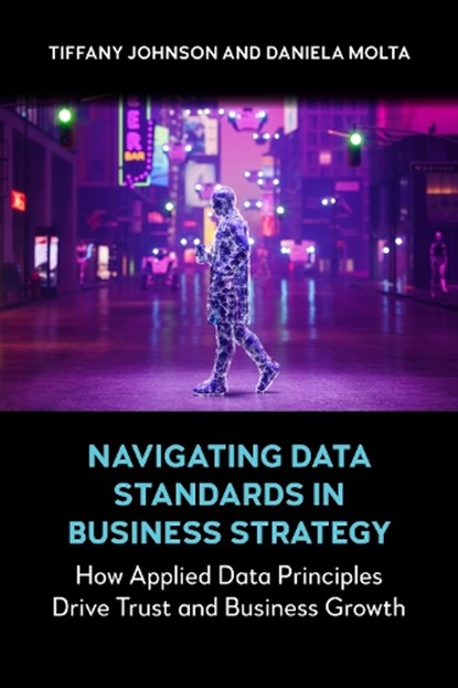 Navigating Data Standards in Business Strategy, Tiffany Johnson ; Daniela Molta - Paperback - 9781839997723
