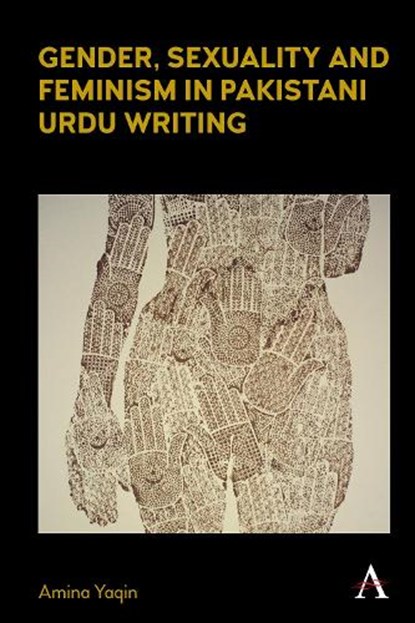 Gender, Sexuality and Feminism in Pakistani Urdu Writing, Amina Yaqin - Paperback - 9781839998027