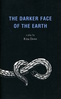 The Darker Face of the Earth | Rita Dove | 