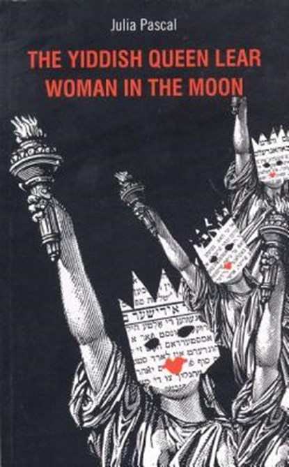 The Yiddish Queen Lear and Woman on the Moon, PASCAL,  Julia (Author) - Paperback - 9781840022537