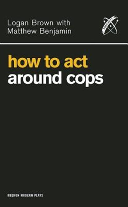 How to Act Around Cops, BROWN,  Logan ; Benjamin, Matthew - Paperback - 9781840024975
