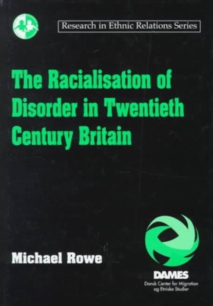 The Racialisation of Disorder in Twentieth Century Britain, Michael Rowe - Gebonden - 9781840145281