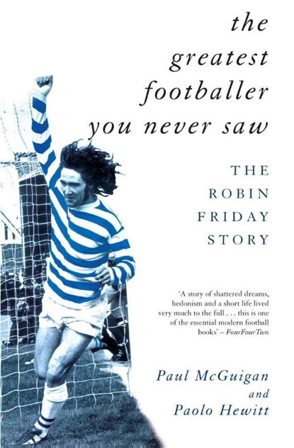 The Greatest Footballer You Never Saw, Paolo Hewitt ; Paul McGuigan - Paperback - 9781840181081