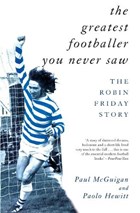 The Greatest Footballer You Never Saw | Hewitt, Paolo ; McGuigan, Paul | 