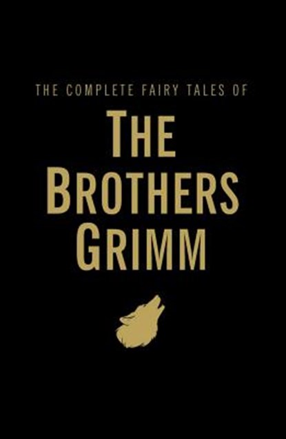 The Complete Fairy Tales of the Brothers Grimm, Jacob Grimm ; Wilhelm Grimm - Gebonden - 9781840221749