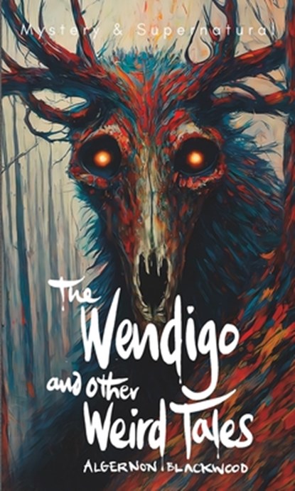 The Wendigo and Other Weird Tales, Algernon Blackwood - Paperback - 9781840229004