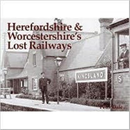 Herefordshire and Worcestershire's Lost Railways, Peter Dale - Paperback - 9781840333138