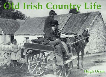 Old Irish Country Life, Hugh Oram - Paperback - 9781840333688
