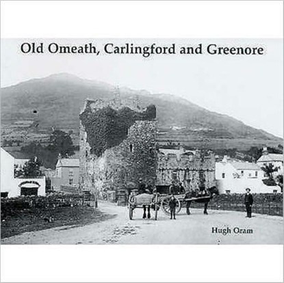 Old Omeath, Carlingford and Greenore, Hugh Oram - Paperback - 9781840334210