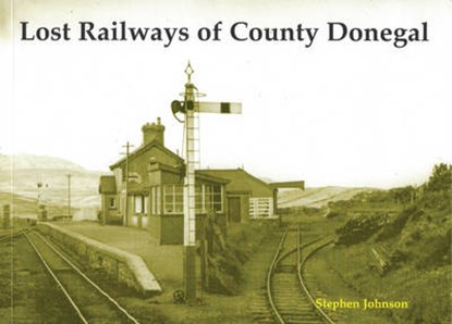 Lost Railways of County Donegal, Stephen Johnson - Paperback - 9781840334272