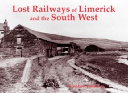 Lost Railways of Limerick and the South West, Stephen Johnson - Paperback - 9781840334289
