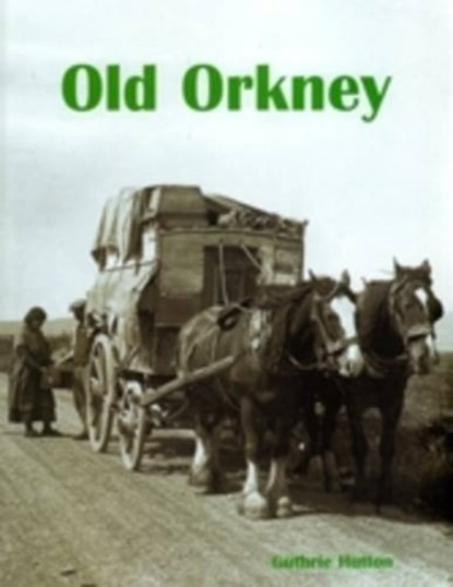 Old Orkney, Guthrie Hutton - Paperback - 9781840334678