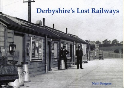 Derbyshire's Lost Railways, Neil Burgess - Paperback - 9781840334999