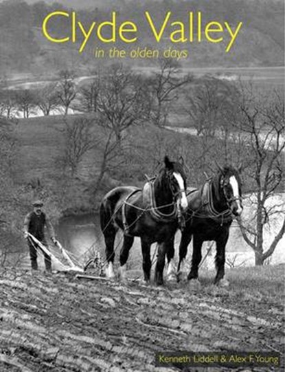 Clyde Valley in the Olden Days, Kenneth Liddell ; Alex F. Young - Paperback - 9781840335118