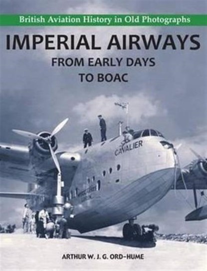 Imperial Airways - From Early Days to BOAC, Arthur W. J. G. Ord-Hume - Paperback - 9781840335149
