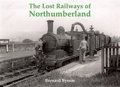 The Lost Railways of Northumberland, Bernard Byrom - Paperback - 9781840335187