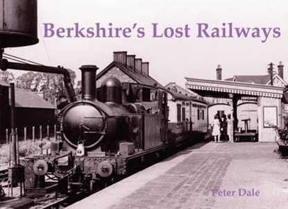 Berkshire's Lost Railways, Dale, Peter - Paperback - 9781840335224