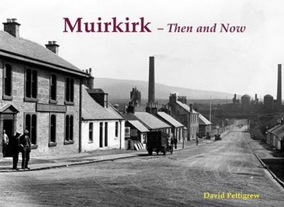 Muirkirk - Then and Now, David Pettigrew - Paperback - 9781840335637