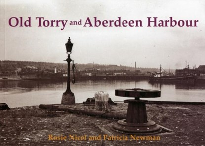 Old Torry and Aberdeen Harbour, Rosie Nicol ; Patricia Newman - Paperback - 9781840336153