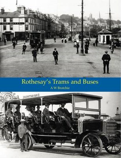 Rothesay's Trams & Buses, A. W. Brotchie - Paperback - 9781840336283