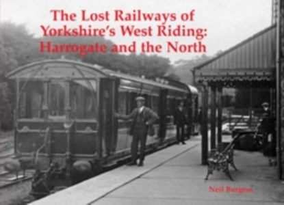 The Lost Railways of Yorkshire's West Riding, Neil Burgess - Paperback - 9781840336559