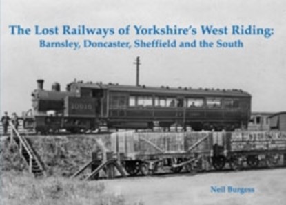 The Lost Railways of Yorkshire's West Riding, Neil Burgess - Paperback - 9781840336566