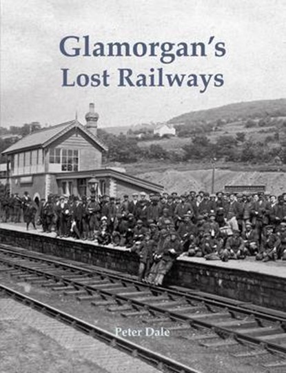 Glamorgan's Lost Railways, Peter Dale - Paperback - 9781840336740