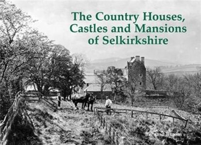 The Country Houses, Castles and Mansions of Selkirkshire, Bernard Byrom - Paperback - 9781840336955